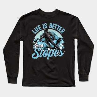 Life Is Better On The Slopes Skiing & Snowboarding Long Sleeve T-Shirt